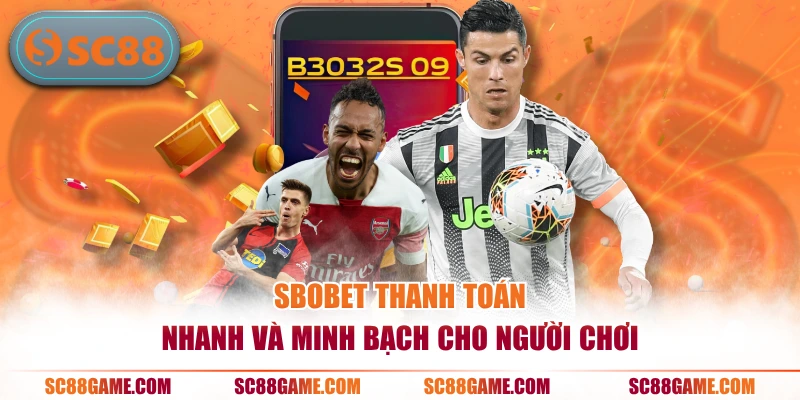 SBOBET thanh toán nhanh và minh bạch cho người chơi